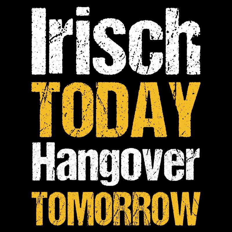Irish today hangover tomorrow