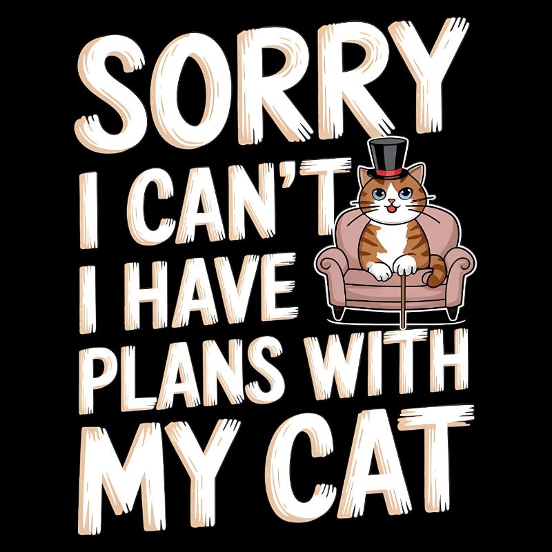 Sorry I Can't Have Plans with My Cat