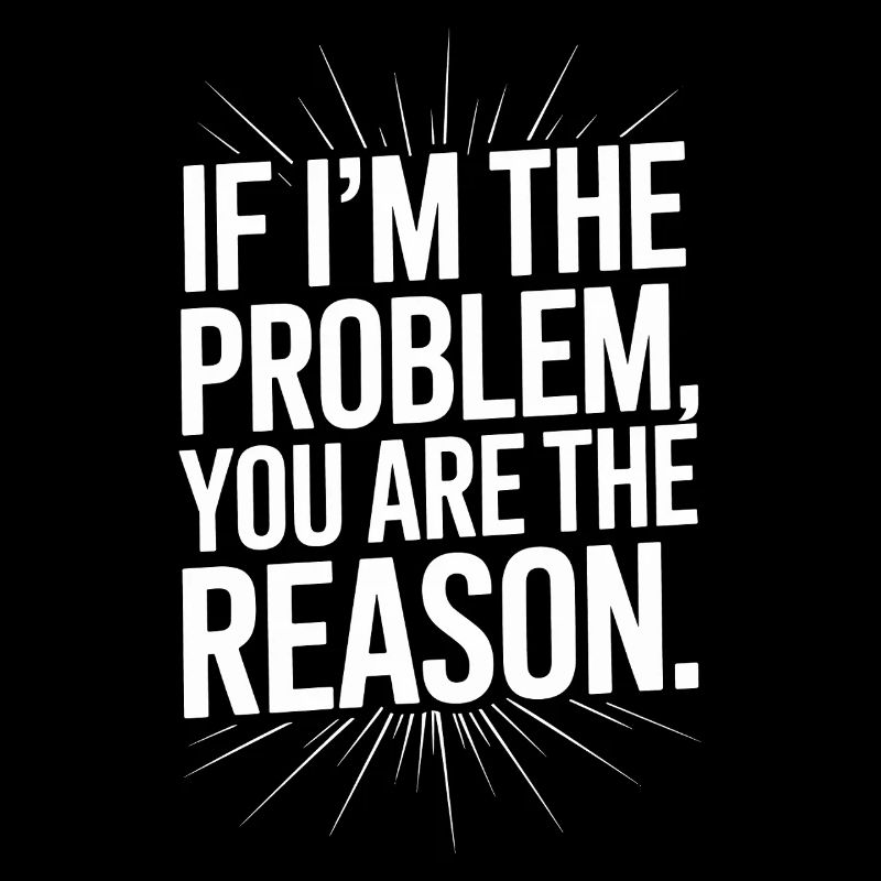 If I'm The Problem You Are The Reason Resilience