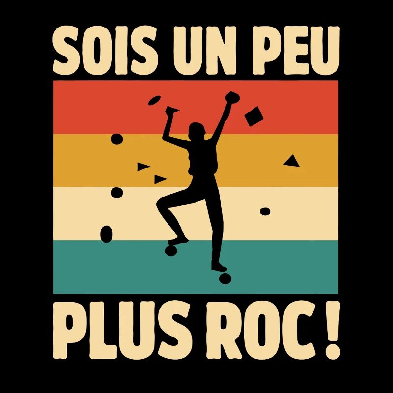 Sois un peu plus roc Humour escalade et grimpe