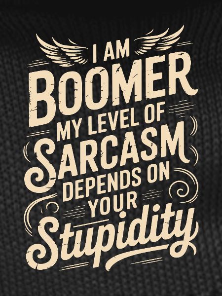 Boomer Sarcasm Saying Shirt Design