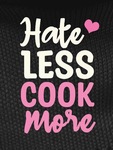 Hate less cook more