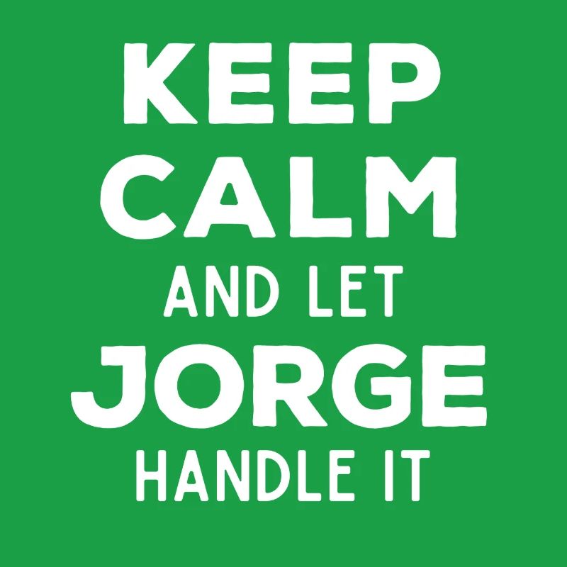 Keep Calm Let Jorge sort it out Funny Saying