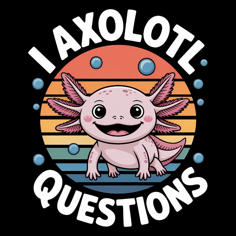 Axolotl Saying Axolotls Funny Axolotl Gift