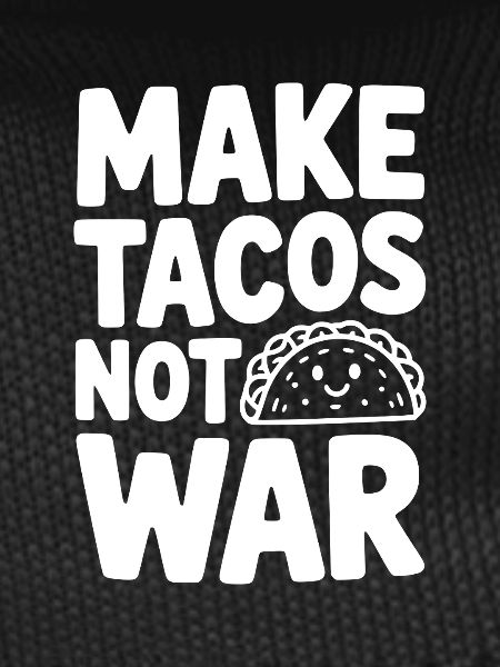 Make Tacos Not War