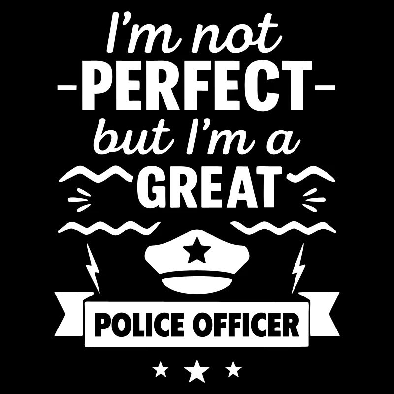 Ich bin nicht perfekt, aber ich bin ein großartiger Polizist