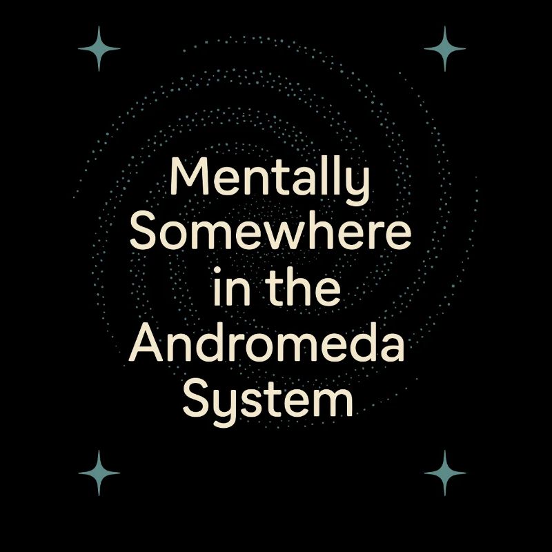 Spacecore Cosmic Humor Galaxy Universe Quote