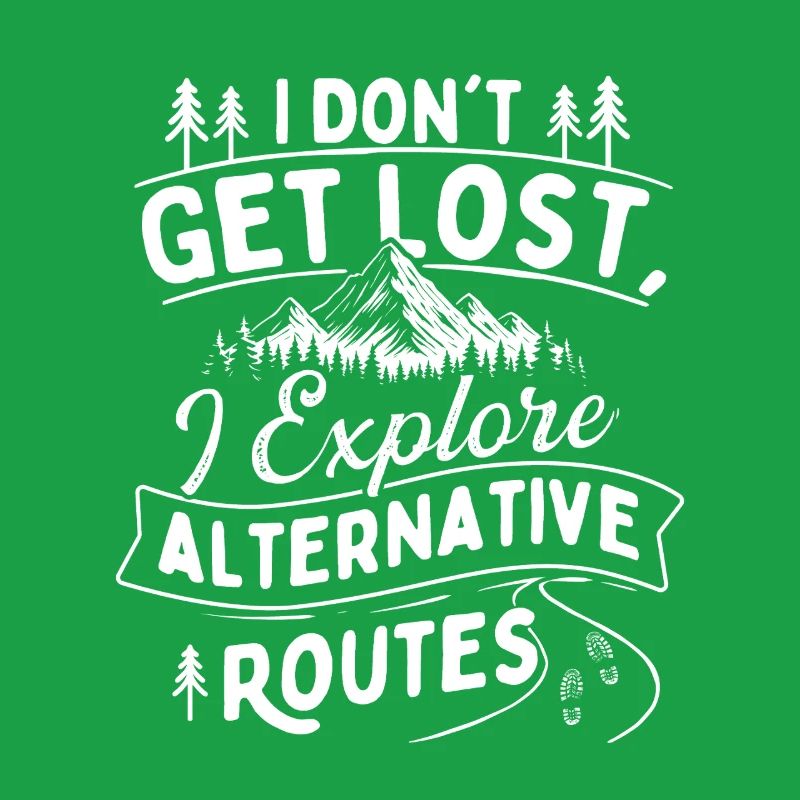 I Don’t Get Lost I Explore Alternative Routes 
