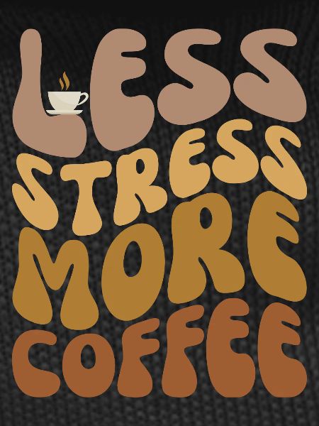Less Stress More Coffee