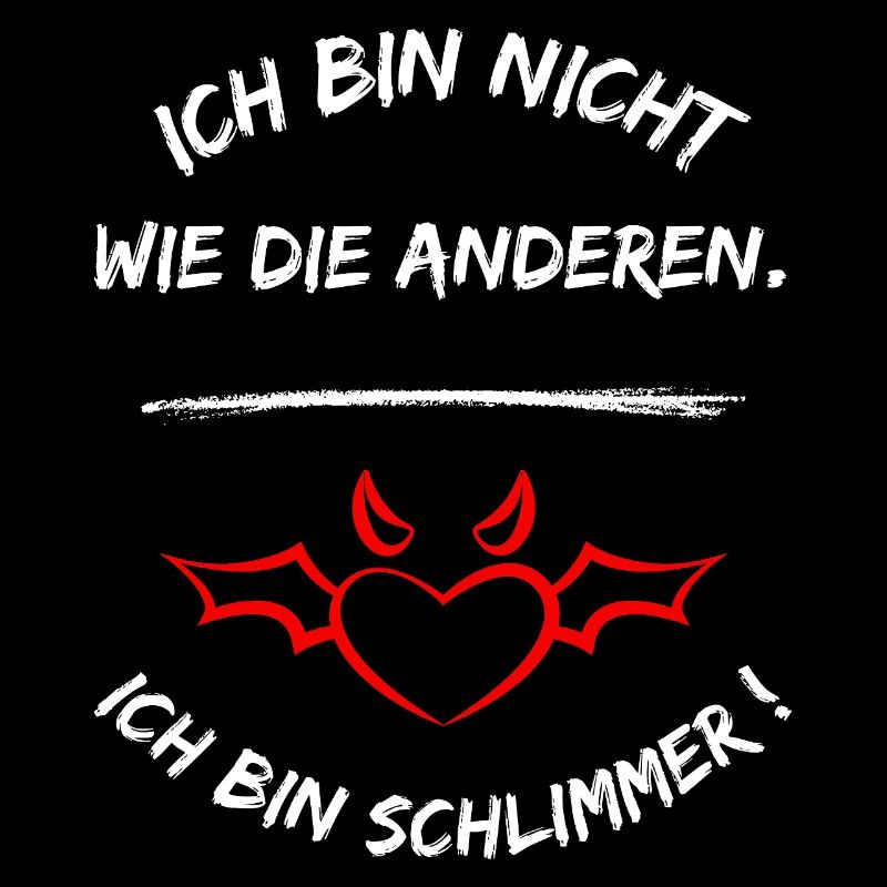 Ich Bin Nicht Wie Die Anderen Ich Bin Schlimmer