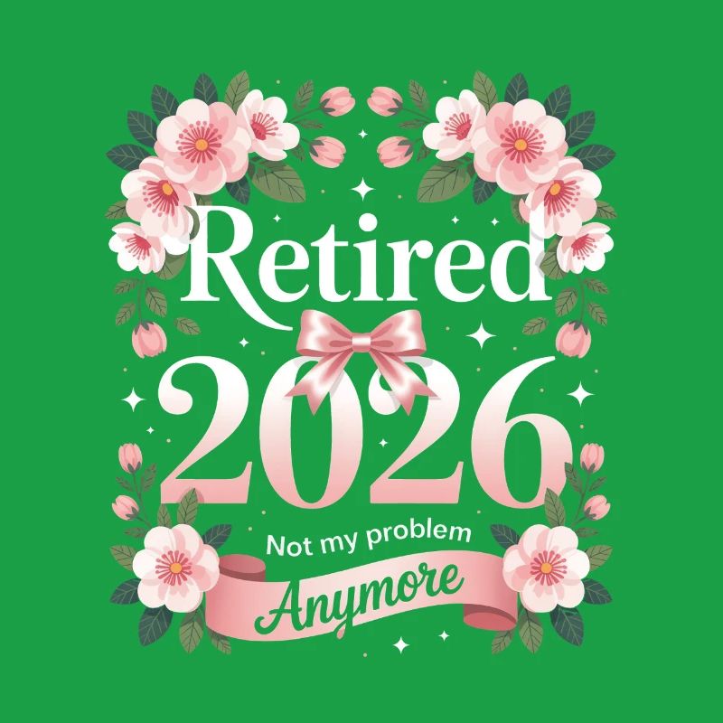 Retired 2026 Not My Problem