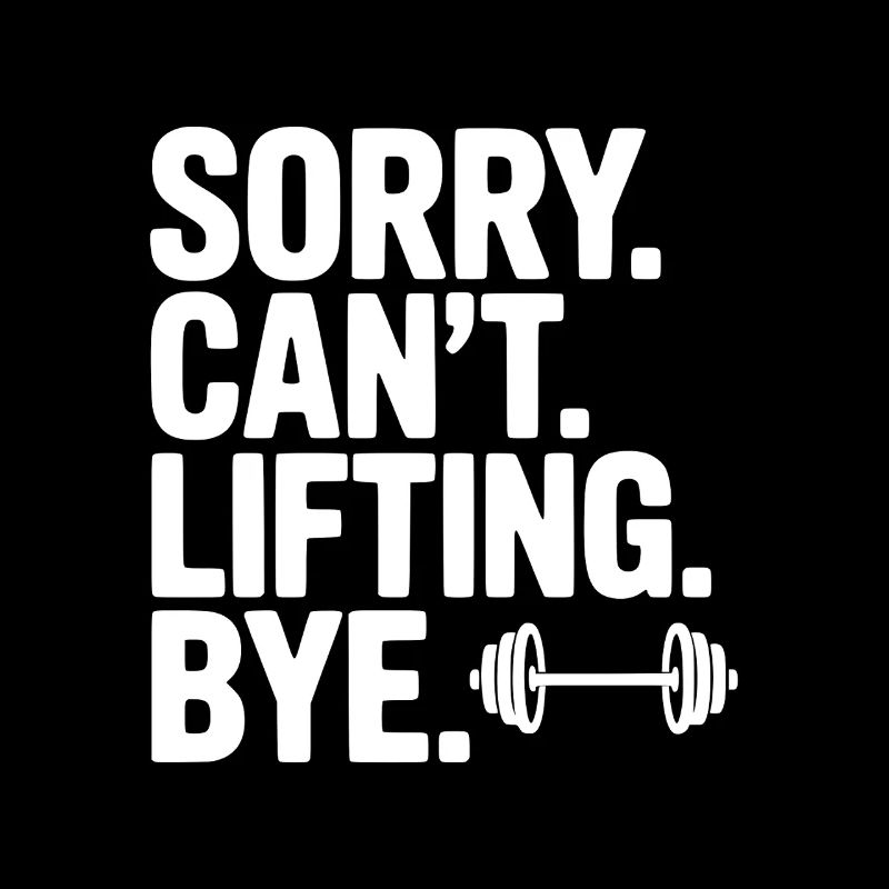 Sorry. Can’t. Lifting. Bye.