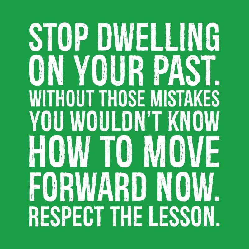 stop dwelling on your past without those mistakes