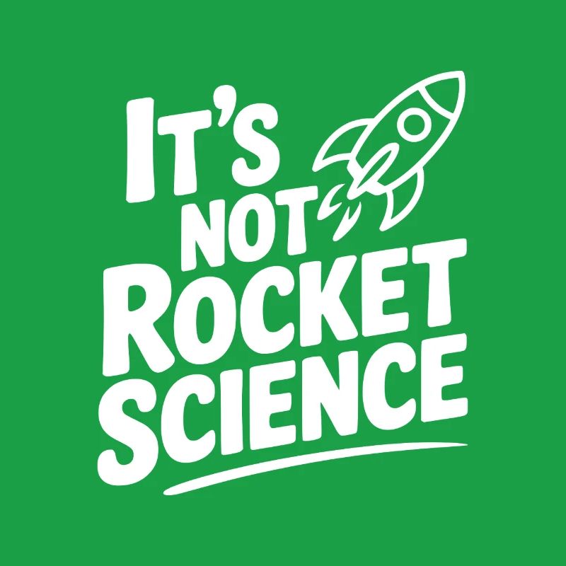 It’s Not Rocket Science