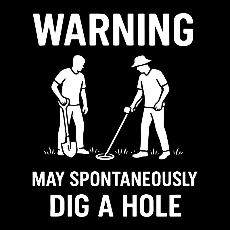Warning May Spontaneously Dig A Hole Metal Detect