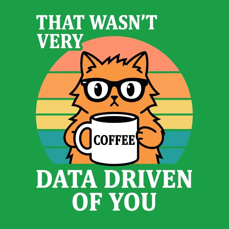 Not Very Data Driven Cat Coffee IT Nerd