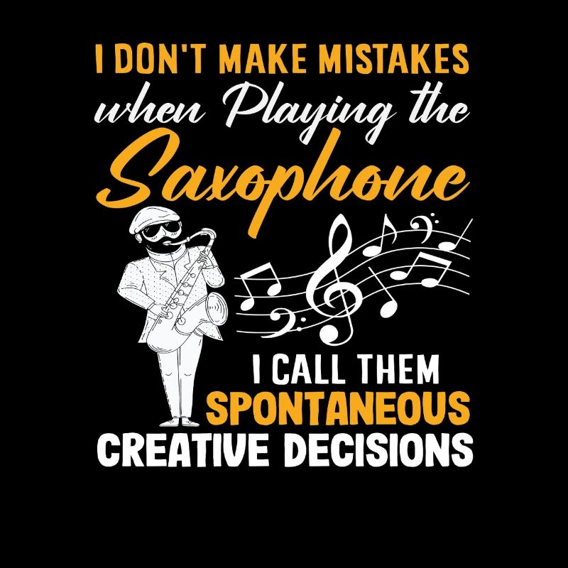I Don't Make Mistakes Saxophonist Funny Jazz