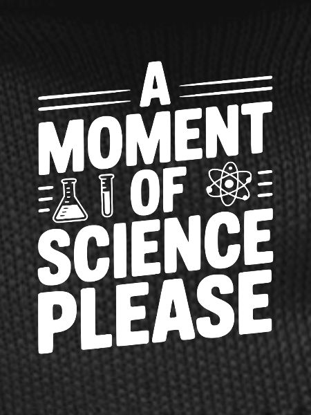 A Moment of Science Please