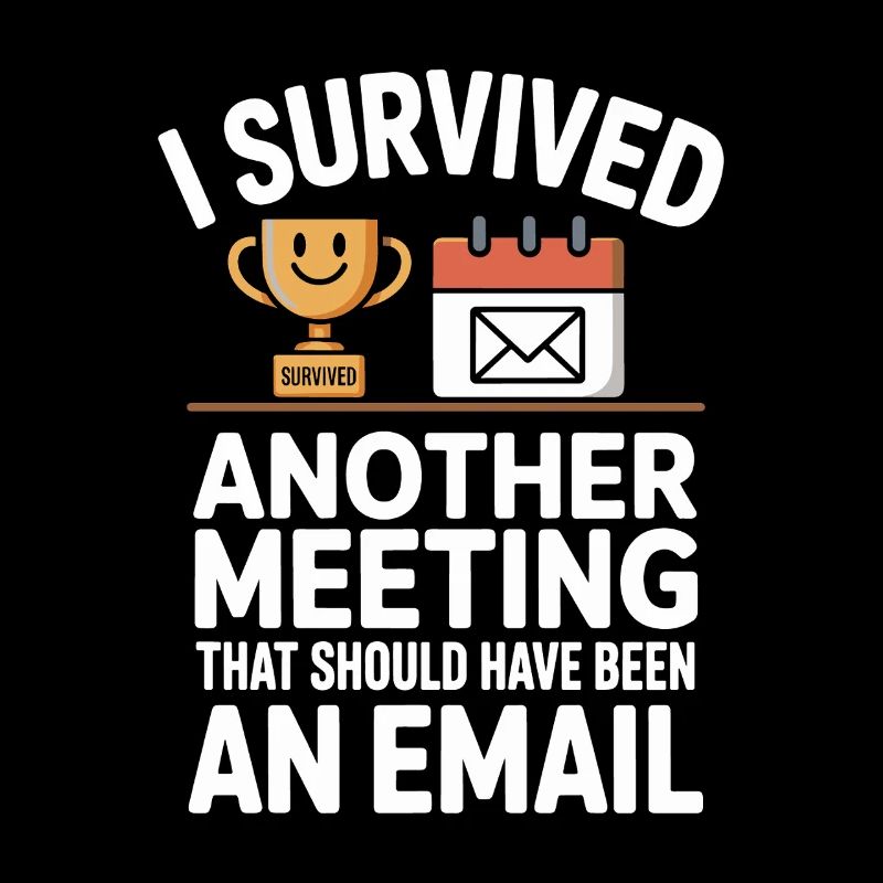 I Survived Another Meeting Email Home Office Office