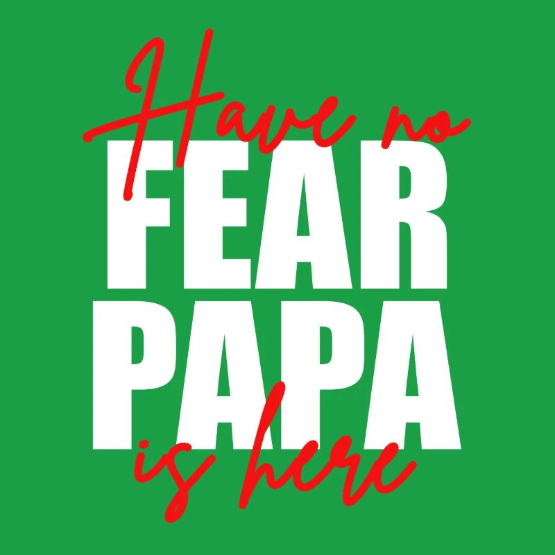 Don't be afraid, dad's here