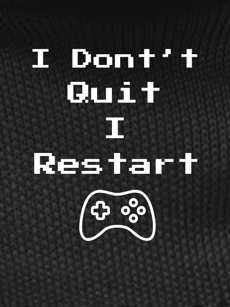 I Don't Quit I Restart
