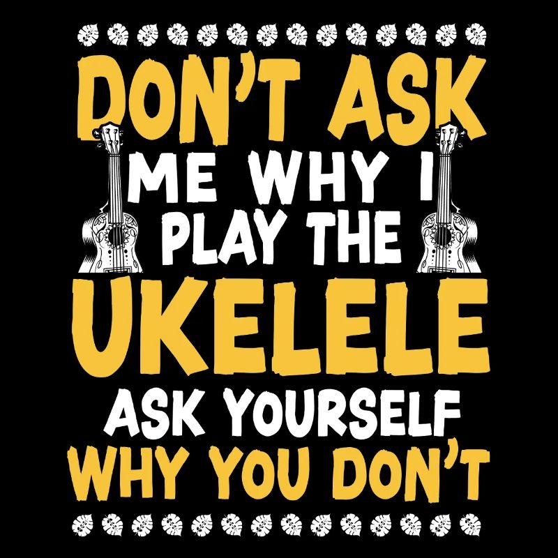 Hawaiian Ukulele Uke Don't Ask Me