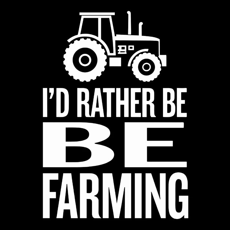 Tractor Fan Saying I'D RATHER BE FARMING
