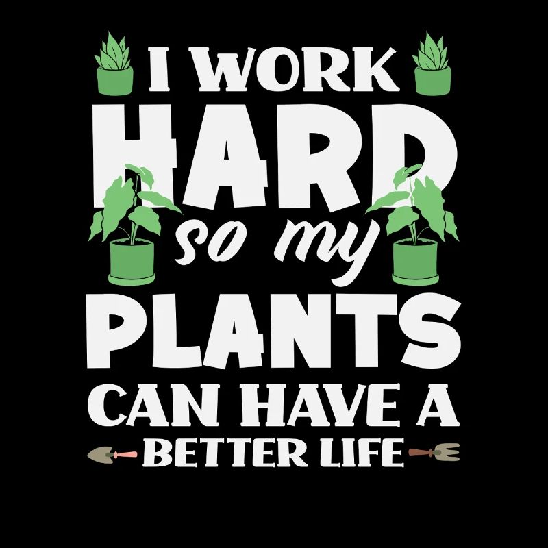 Work Hard Plant Lover Gerdener Gardening