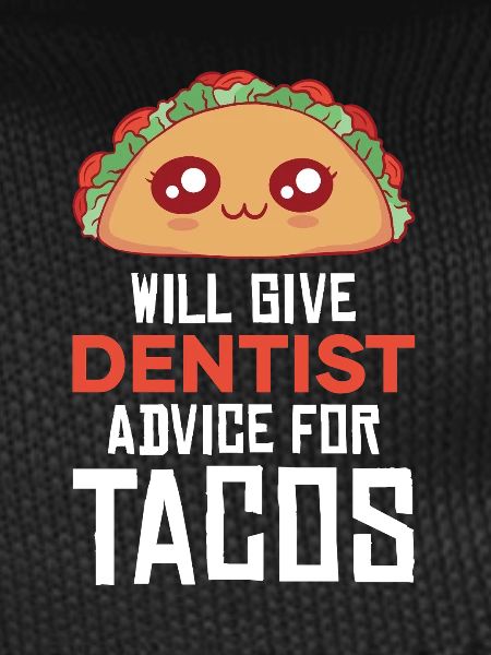 Cuddly taco with dentist joke
