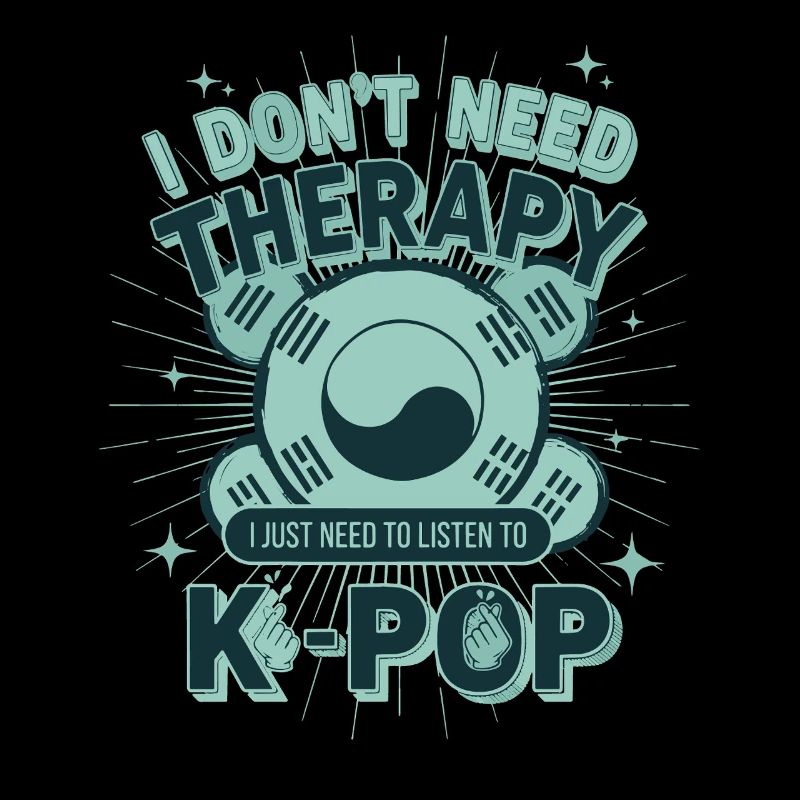 I Dont Need Therapy I Just Need To Listen To K-Pop