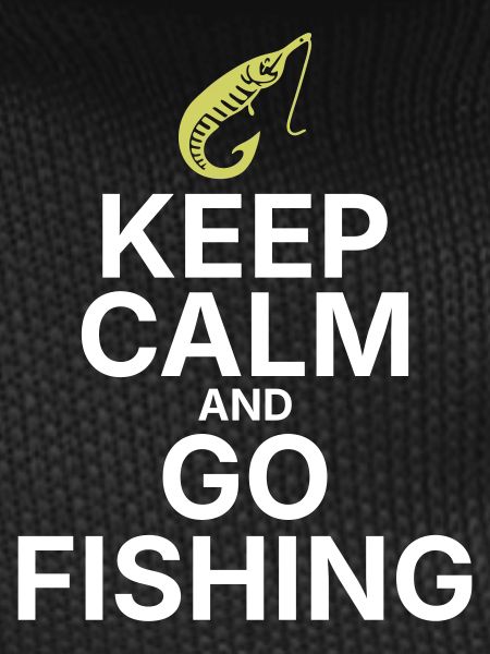 Keep Calm and Go Fishing