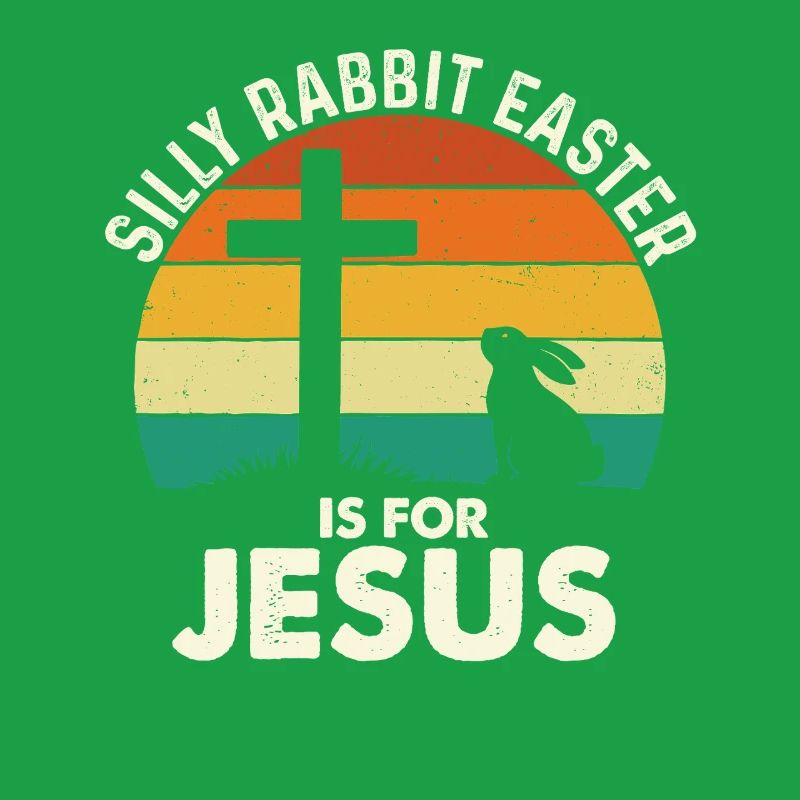 Silly Rabbit Easter Is For Jesus Faith Bunny