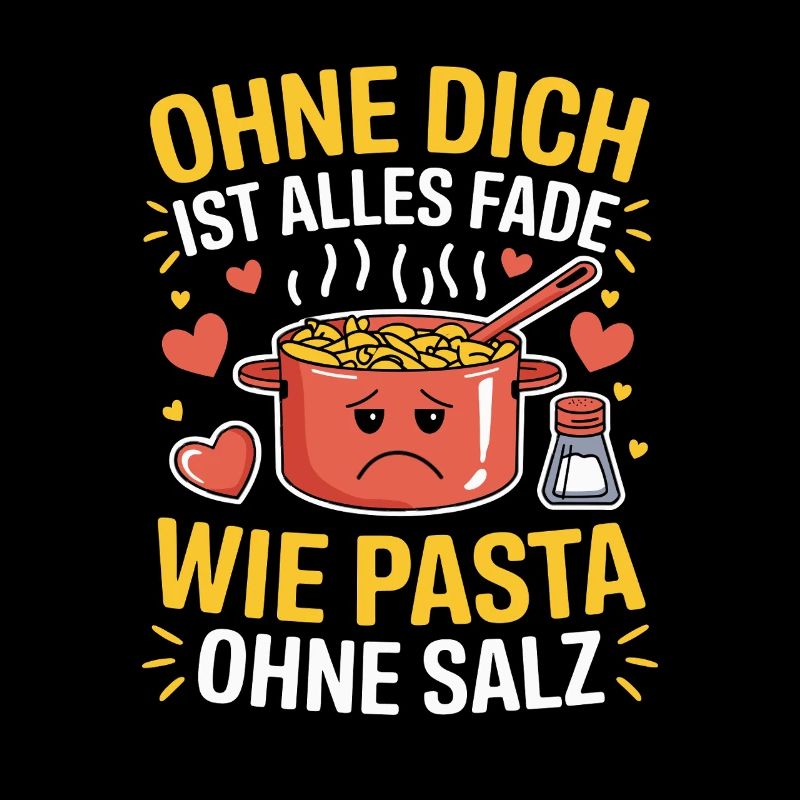 Without you, everything is bland like pasta without salt