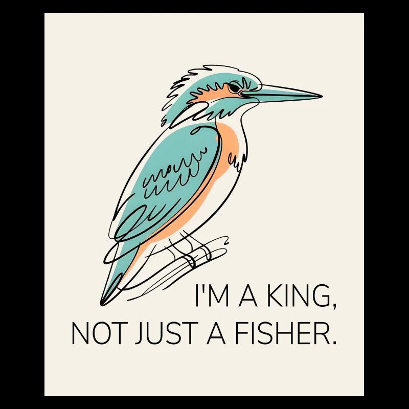 I’m a King, Not Just a Fisher – Eisvogel