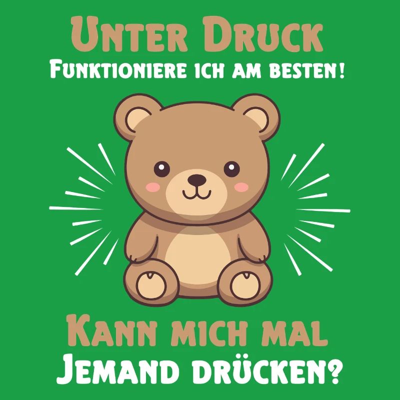 Under pressure I function best Teddy bear