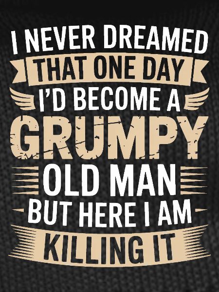 Grumpy Old Man Killing It