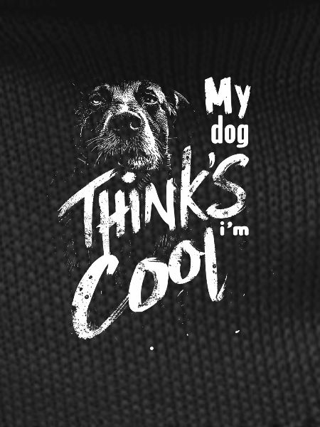 My dog thinks I'm cool