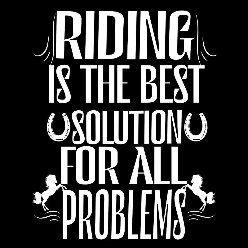 L'équitation est la meilleure solution à tous les problèmes.
