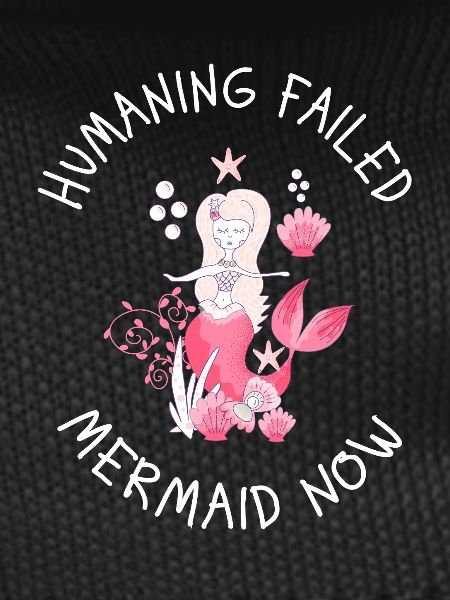 Humaning Failed – Mermaid Now Saying