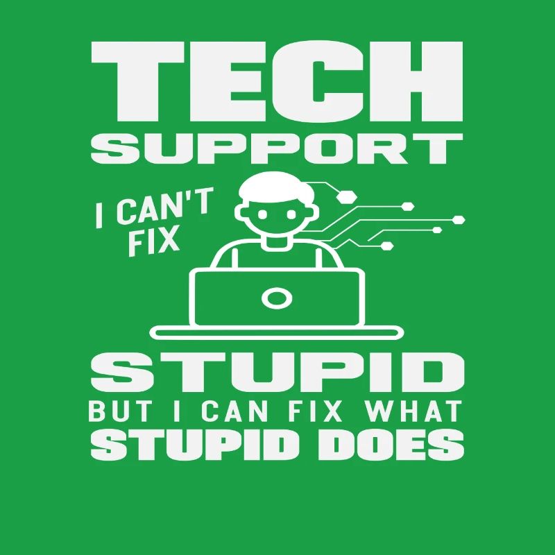 Tech Support I fix what stupidity does