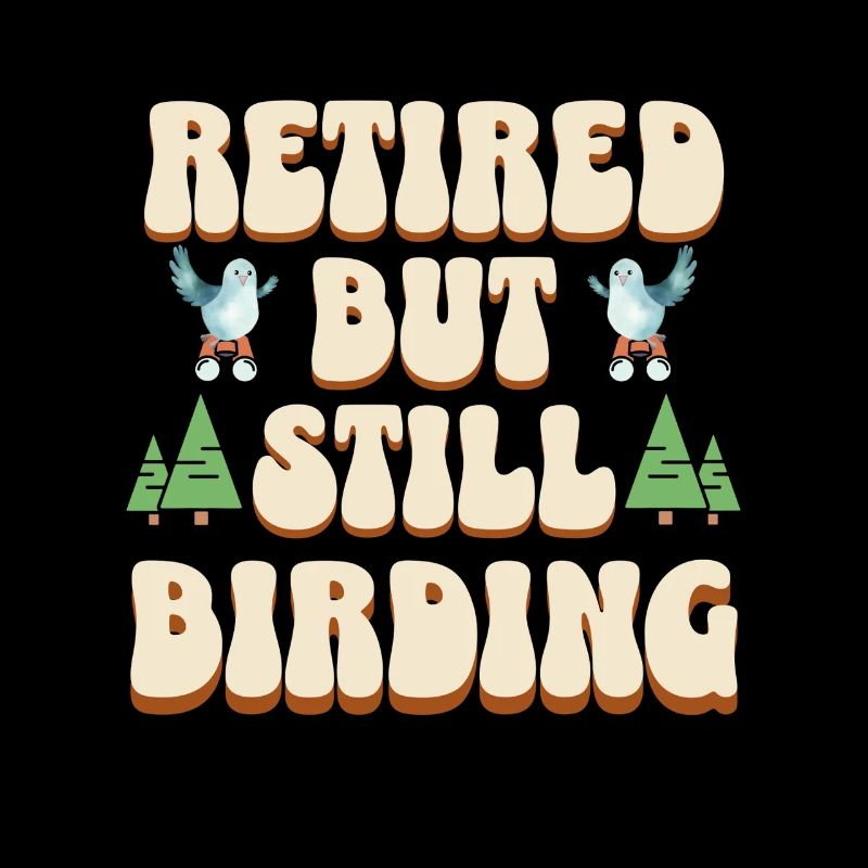 Still Birding - Funny Retiree Birds Design