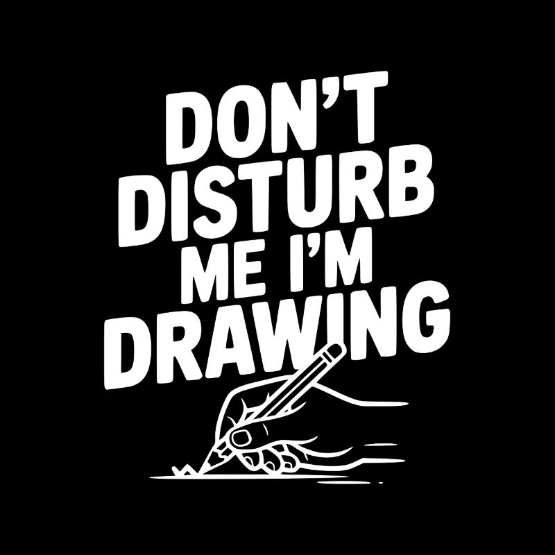 Don't Disturb Me I'm Drawing