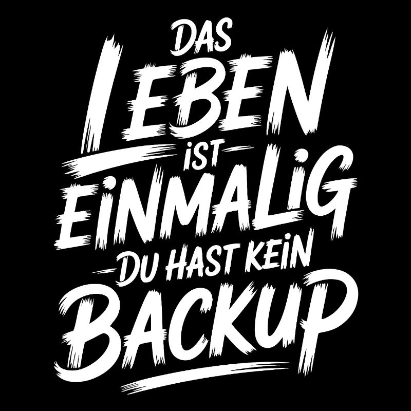 Das Leben is einmalig - Kein Backup