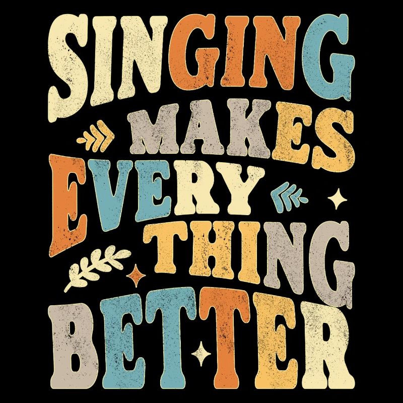 Singing makes everything better - bunt