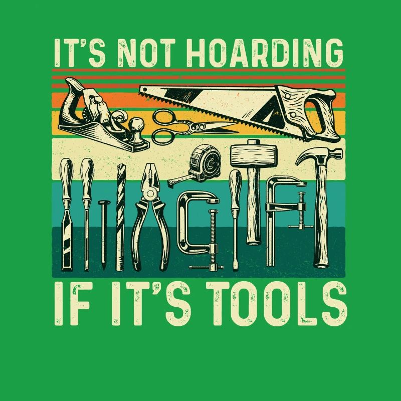 Not Hoarding If Tools Woodworking Humor