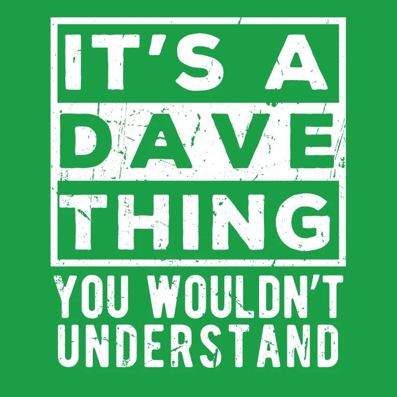 C’est une chose de Dave que tu ne comprendrais pas