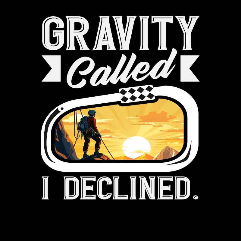 Gravity Called I Declined Funny Climbing
