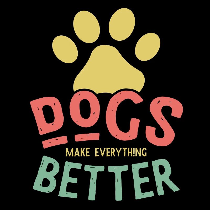 Dogs Make Life Better – Hunde machen alles besser