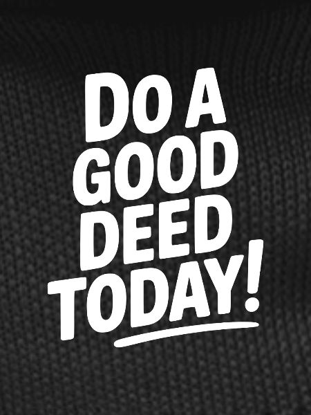 Do a Good Deed Today!
