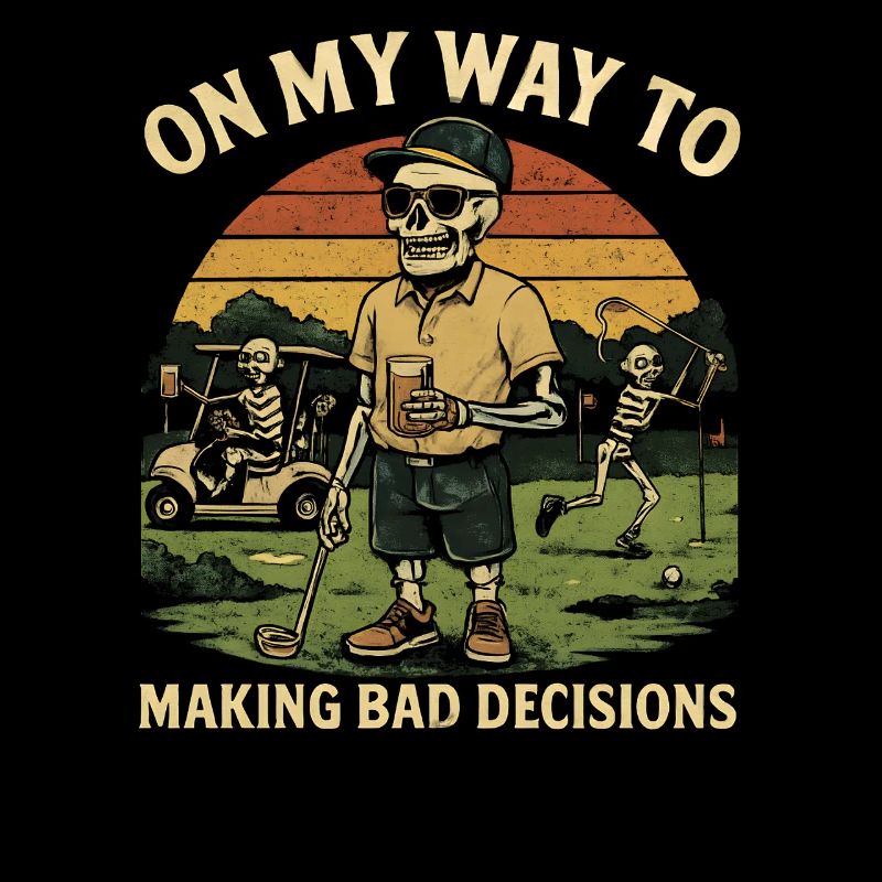 Golf Humor On My Way To Making Bad Decisions